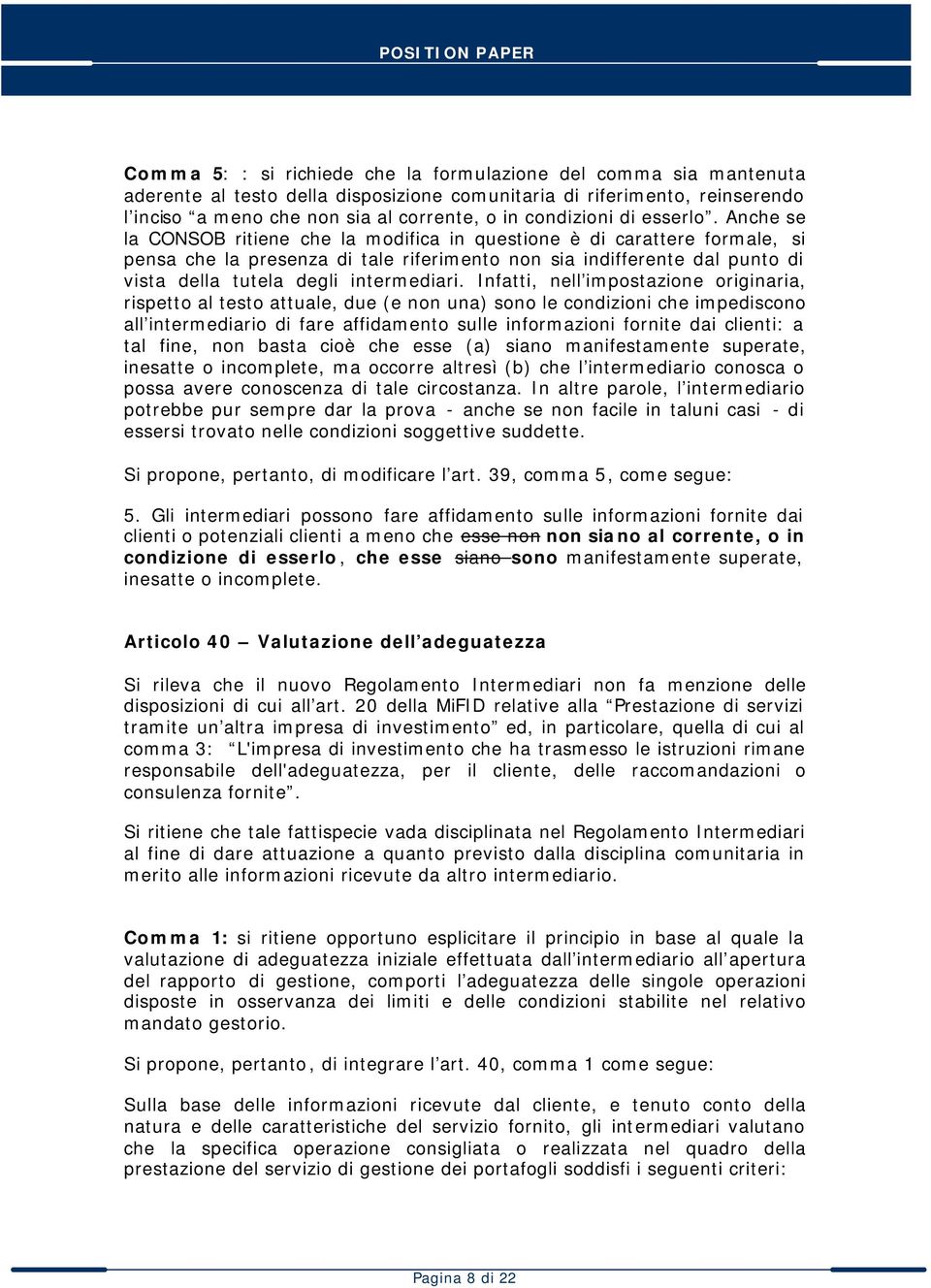 Anche se la CONSOB ritiene che la modifica in questione è di carattere formale, si pensa che la presenza di tale riferimento non sia indifferente dal punto di vista della tutela degli intermediari.