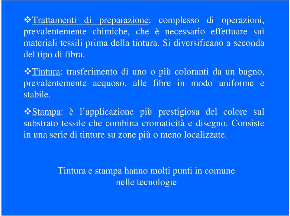 Tintura: trasferimento di uno o più coloranti da un bagno, prevalentemente acquoso, alle fibre in modo uniforme e stabile.