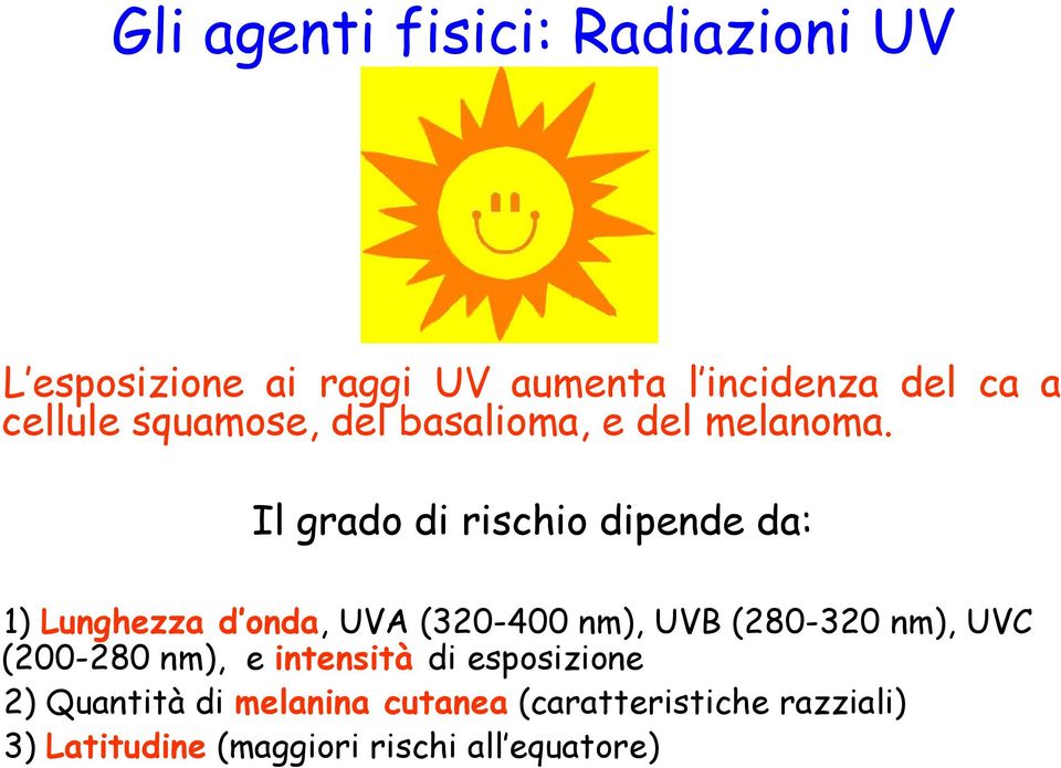 Il grado di rischio dipende da: 1) Lunghezza d onda, UVA (320-400 nm), UVB (280-320 nm), UVC