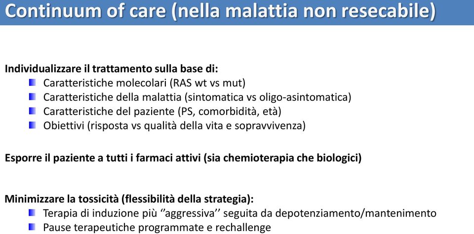 qualità della vita e sopravvivenza) Esporre il paziente a tutti i farmaci attivi (sia chemioterapia che biologici) Minimizzare la tossicità