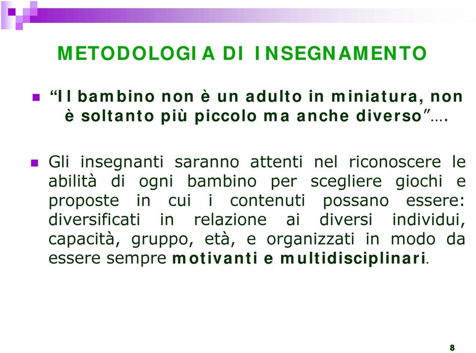 Gli insegnanti saranno attenti nel riconoscere le abilità di ogni bambino per scegliere giochi e