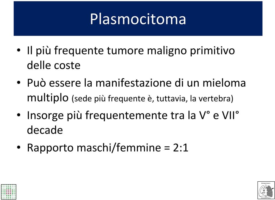 (sede più frequente è, tuttavia, la vertebra) Insorge più