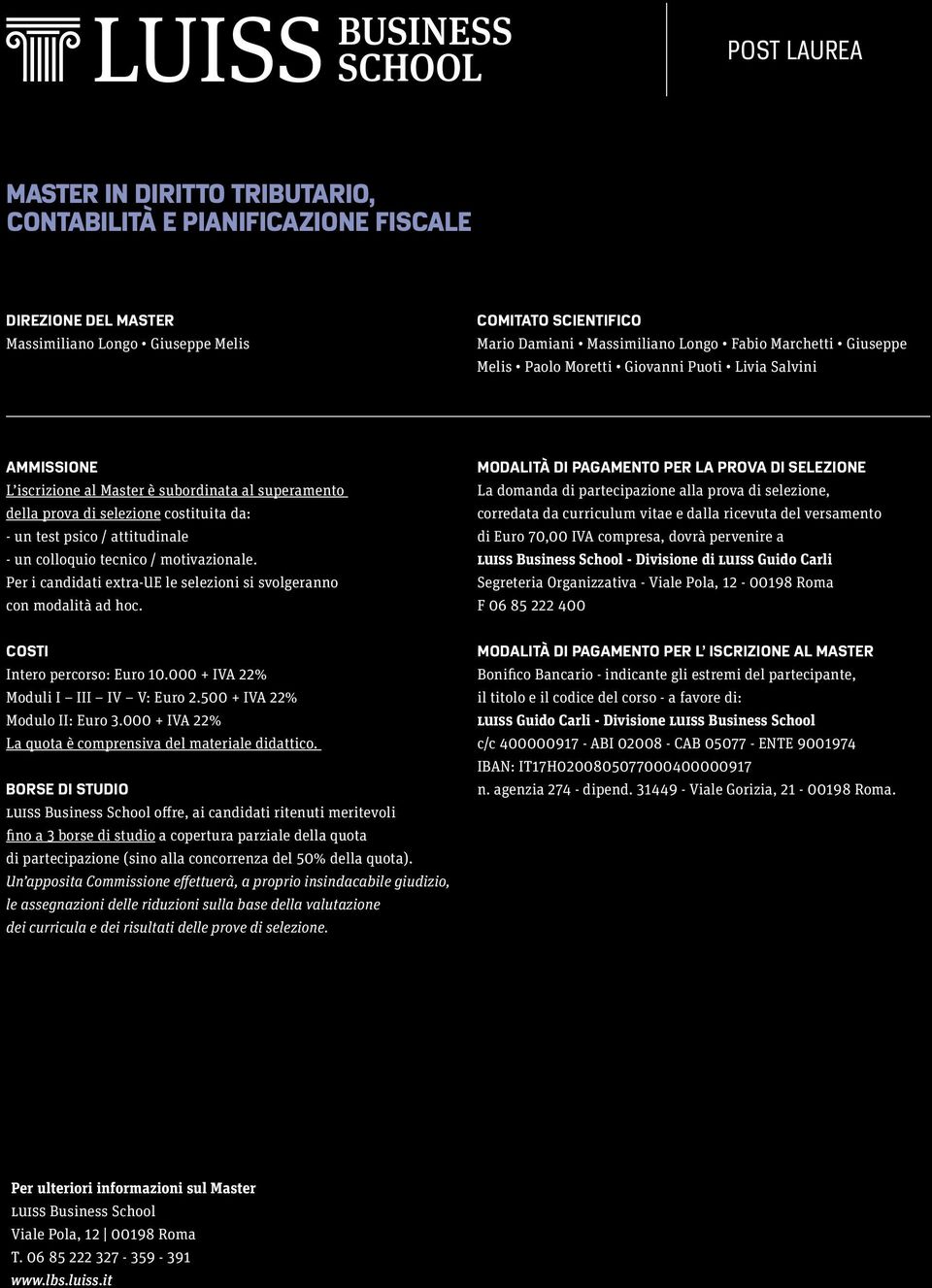 attitudinale - un colloquio tecnico / motivazionale. Per i candidati extra-ue le selezioni si svolgeranno con modalità ad hoc.