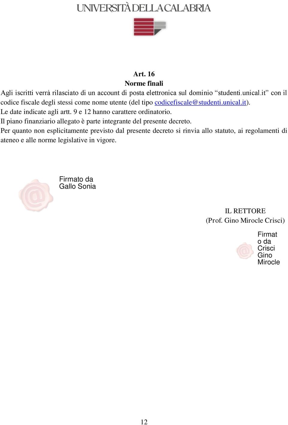 9 e 12 hanno carattere ordinatorio. Il piano finanziario allegato è parte integrante del presente decreto.