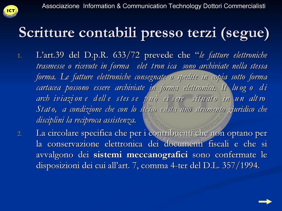 Il lu og o d i arch iviazi on e d ell e stes s e p uò es s ere situat o in un alt ro Stat o, a condizione che con lo stesso esista uno strumento giuridico che disciplini la reciproca