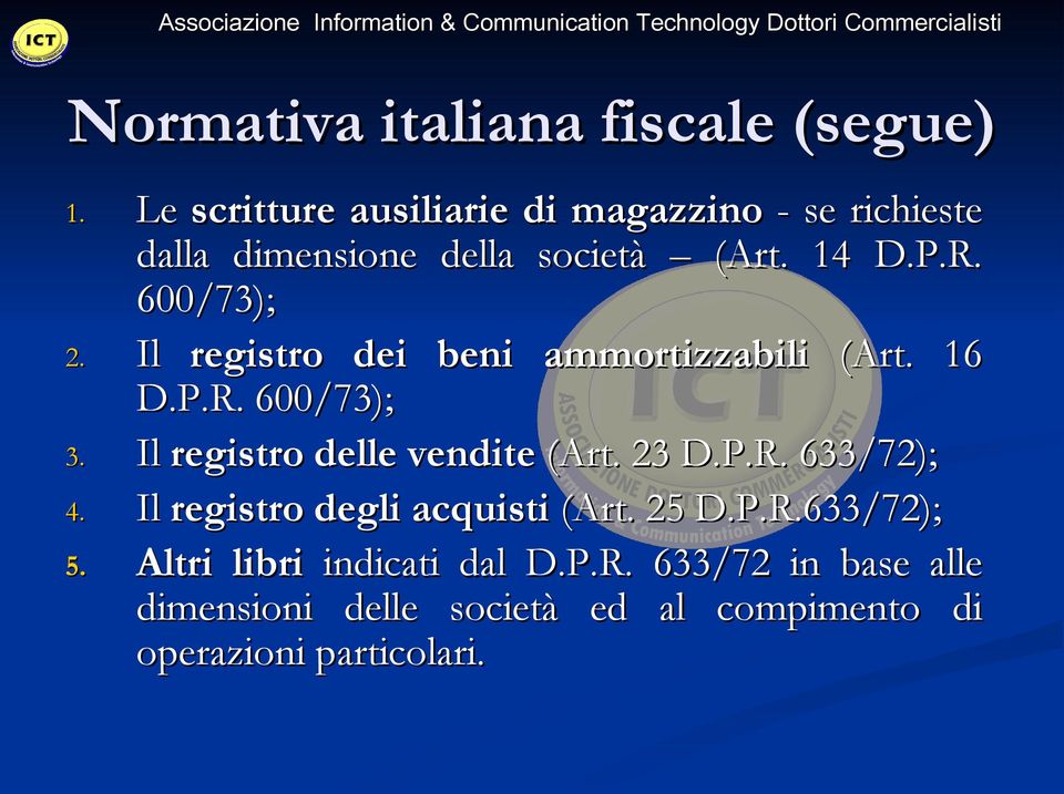 Il registro dei beni ammortizzabili (Art. 16 D.P.R. 600/73); 3. Il registro delle vendite (Art. 23 D.P.R. 633/72); 4.