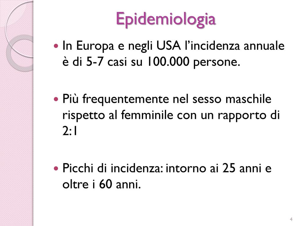 Più frequentemente nel sesso maschile rispetto al