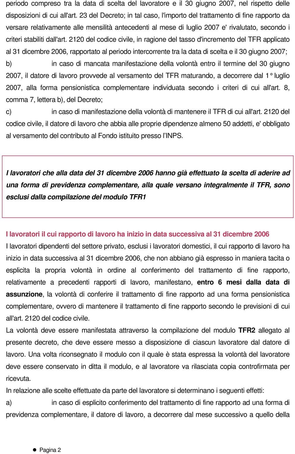 2120 del codice civile, in ragione del tasso d'incremento del TFR applicato al 31 dicembre 2006, rapportato al periodo intercorrente tra la data di scelta e il 30 giugno 2007; b) in caso di mancata