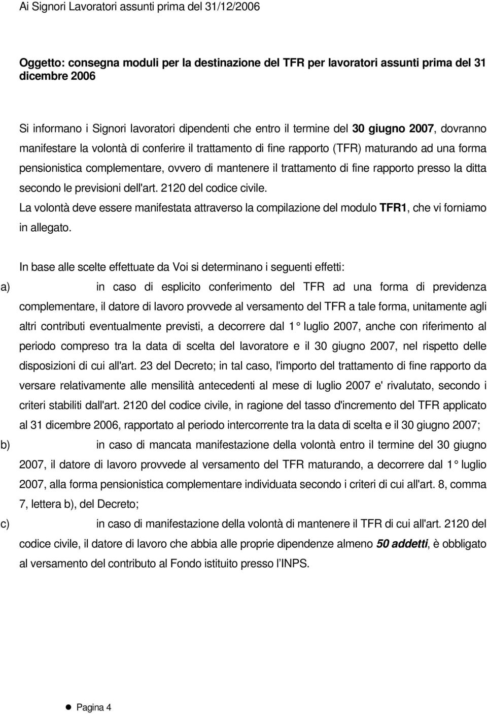 trattamento di fine rapporto presso la ditta secondo le previsioni dell'art. 2120 del codice civile.