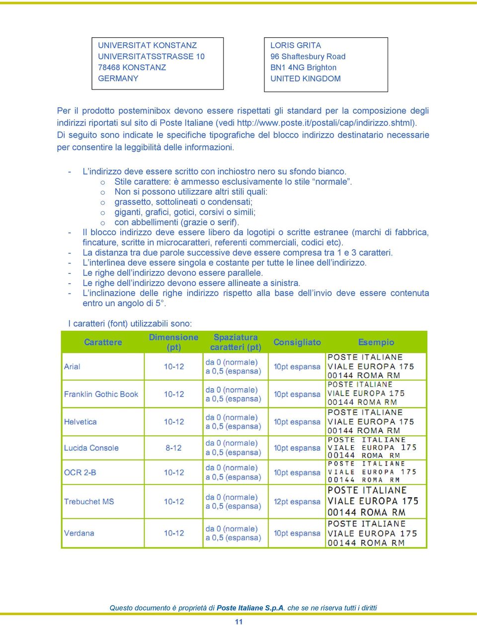 Di seguito sono indicate le specifiche tipografiche del blocco indirizzo destinatario necessarie per consentire la leggibilità delle informazioni.