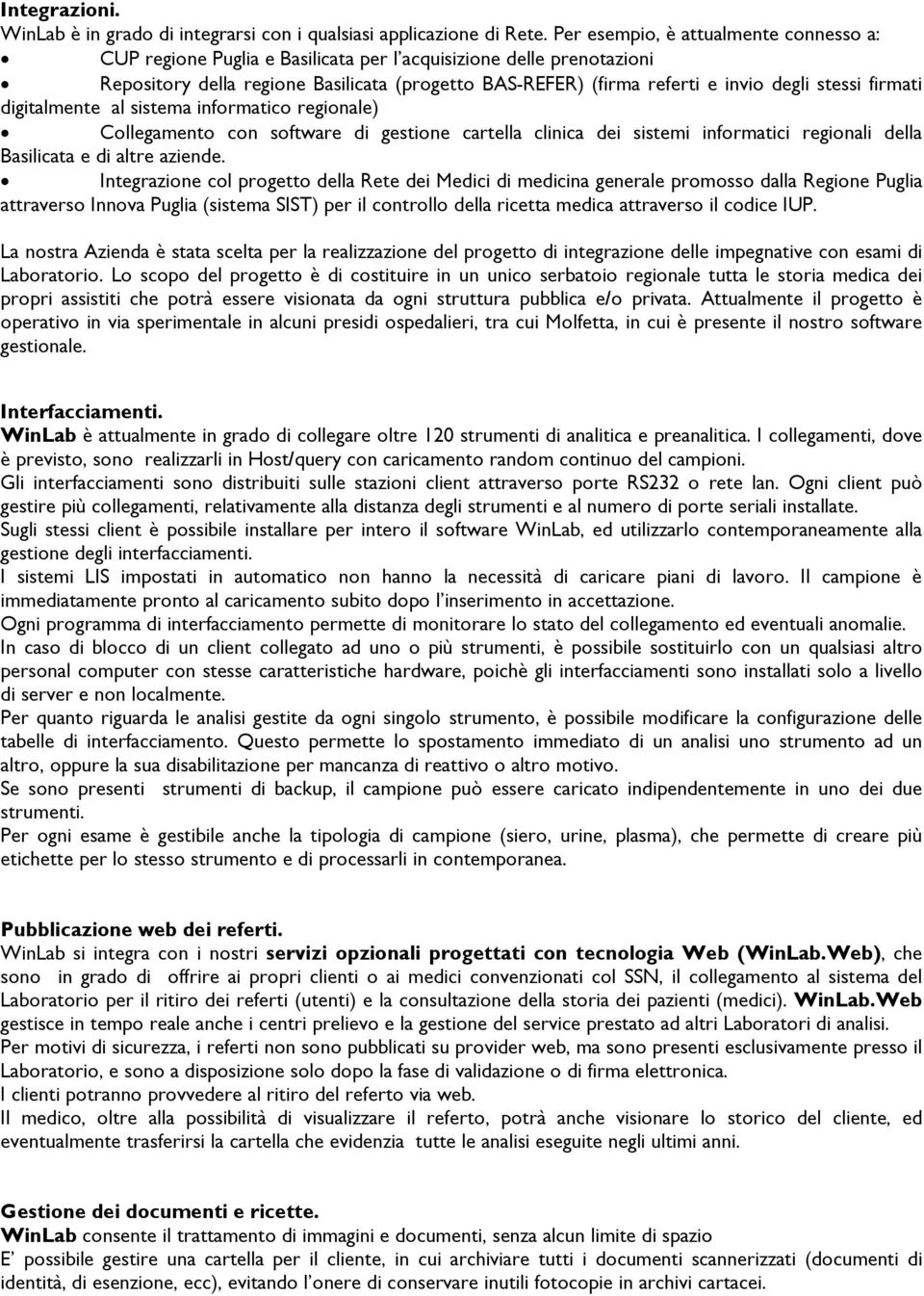 stessi firmati digitalmente al sistema informatico regionale) Collegamento con software di gestione cartella clinica dei sistemi informatici regionali della Basilicata e di altre aziende.