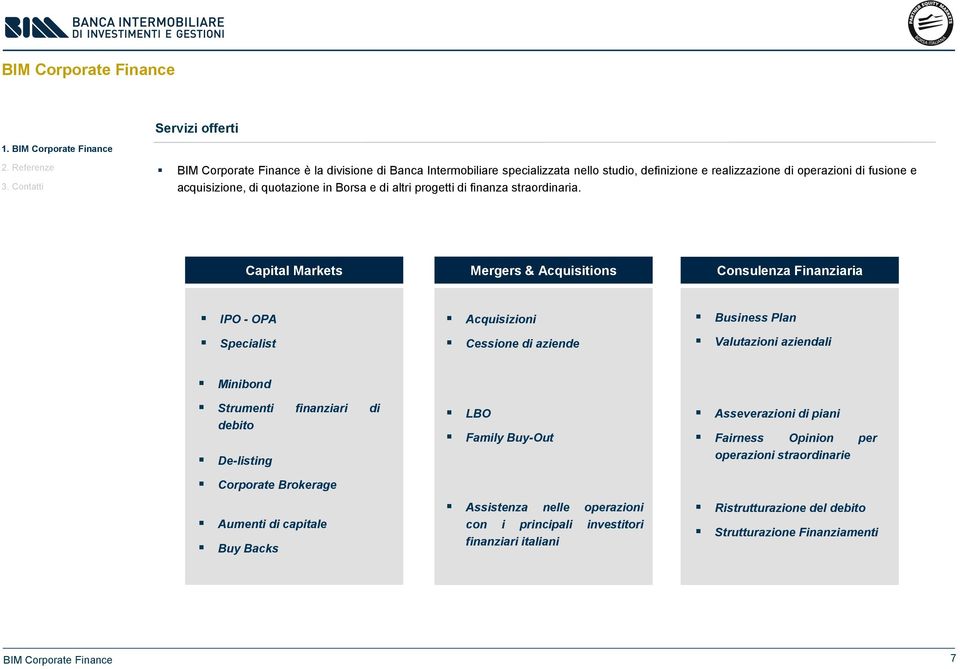 Capital Markets Mergers & Acquisitions Consulenza Finanziaria IPO - OPA Specialist Acquisizioni Cessione di aziende Business Plan Valutazioni aziendali Minibond Strumenti finanziari di