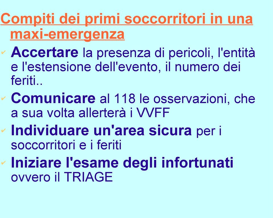 . Comunicare al 118 le osservazioni, che a sua volta allerterà i VVFF