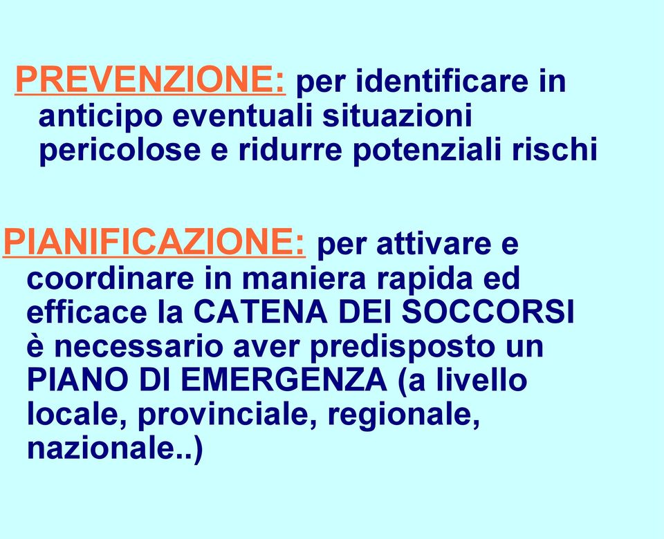 maniera rapida ed efficace la CATENA DEI SOCCORSI è necessario aver