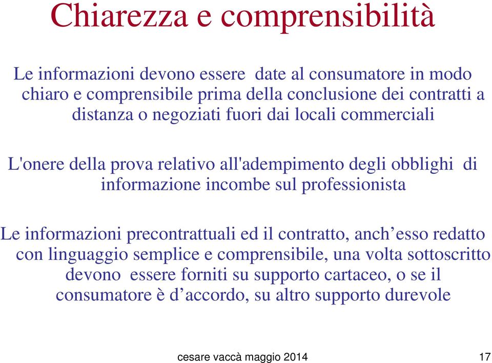 incombe sul professionista Le informazioni precontrattuali ed il contratto, anch esso redatto con linguaggio semplice e comprensibile, una