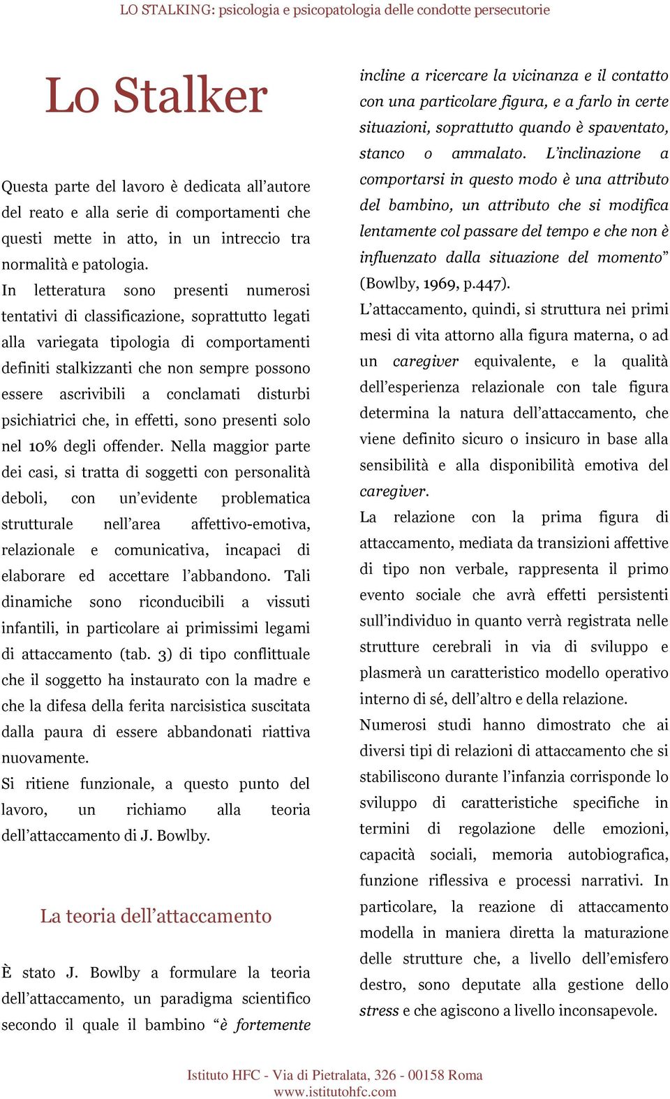 conclamati disturbi psichiatrici che, in effetti, sono presenti solo nel 10% degli offender.