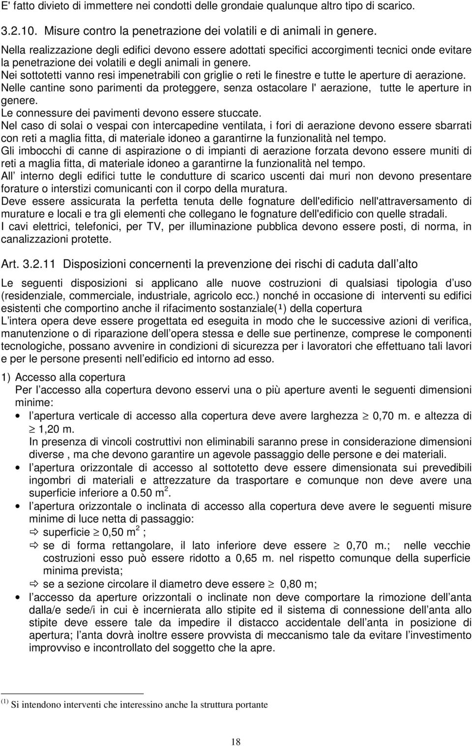 Nei sottotetti vanno resi impenetrabili con griglie o reti le finestre e tutte le aperture di aerazione.