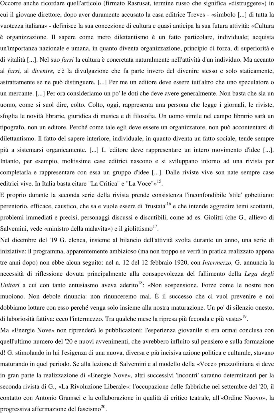 Il sapere come mero dilettantismo è un fatto particolare, individuale; acquista un'importanza nazionale e umana, in quanto diventa organizzazione, principio di forza, di superiorità e di vitalità [...].