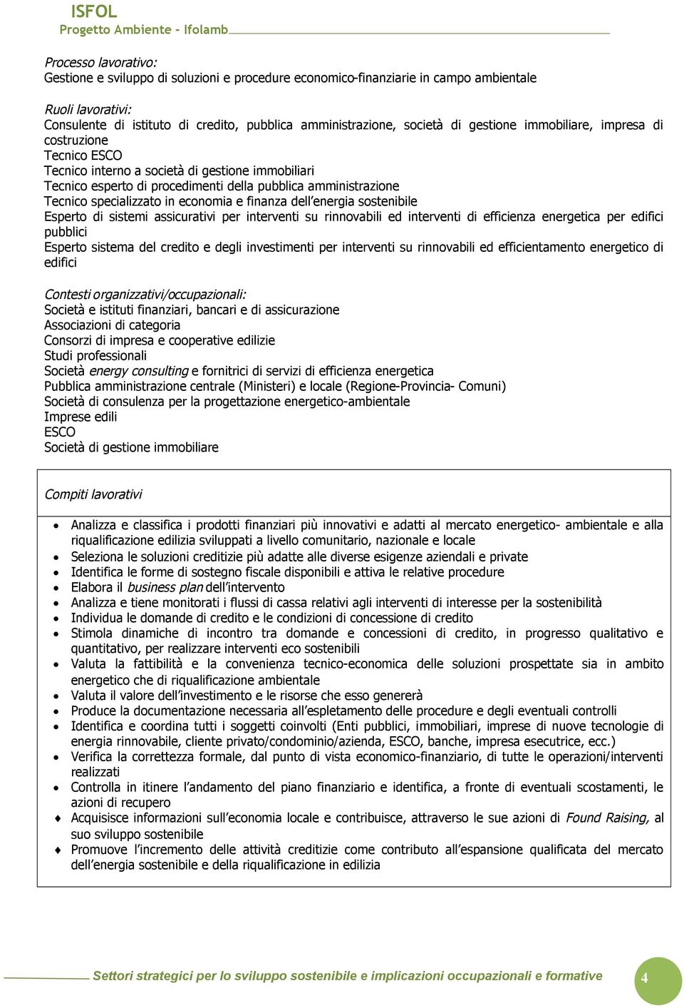 economia e finanza dell energia sostenibile Esperto di sistemi assicurativi per interventi su rinnovabili ed interventi di efficienza energetica per edifici pubblici Esperto sistema del credito e