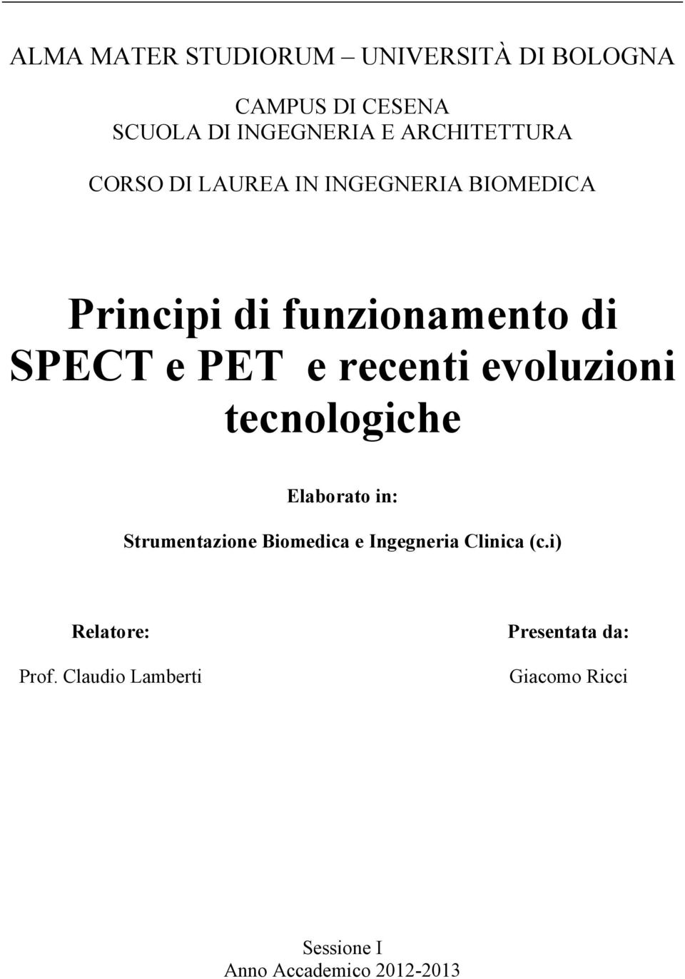 e recenti evoluzioni tecnologiche Elaborato in: Strumentazione Biomedica e Ingegneria Clinica