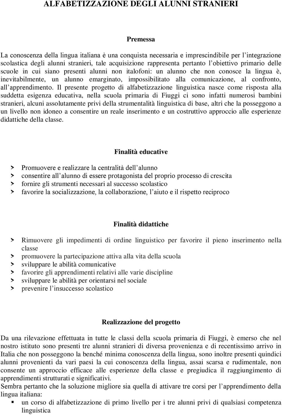 impossibilitato alla comunicazione, al confronto, all apprendimento.