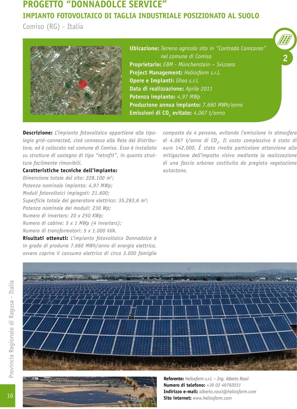 660 MWh/anno Emissioni di CO 2 evitate: 4.