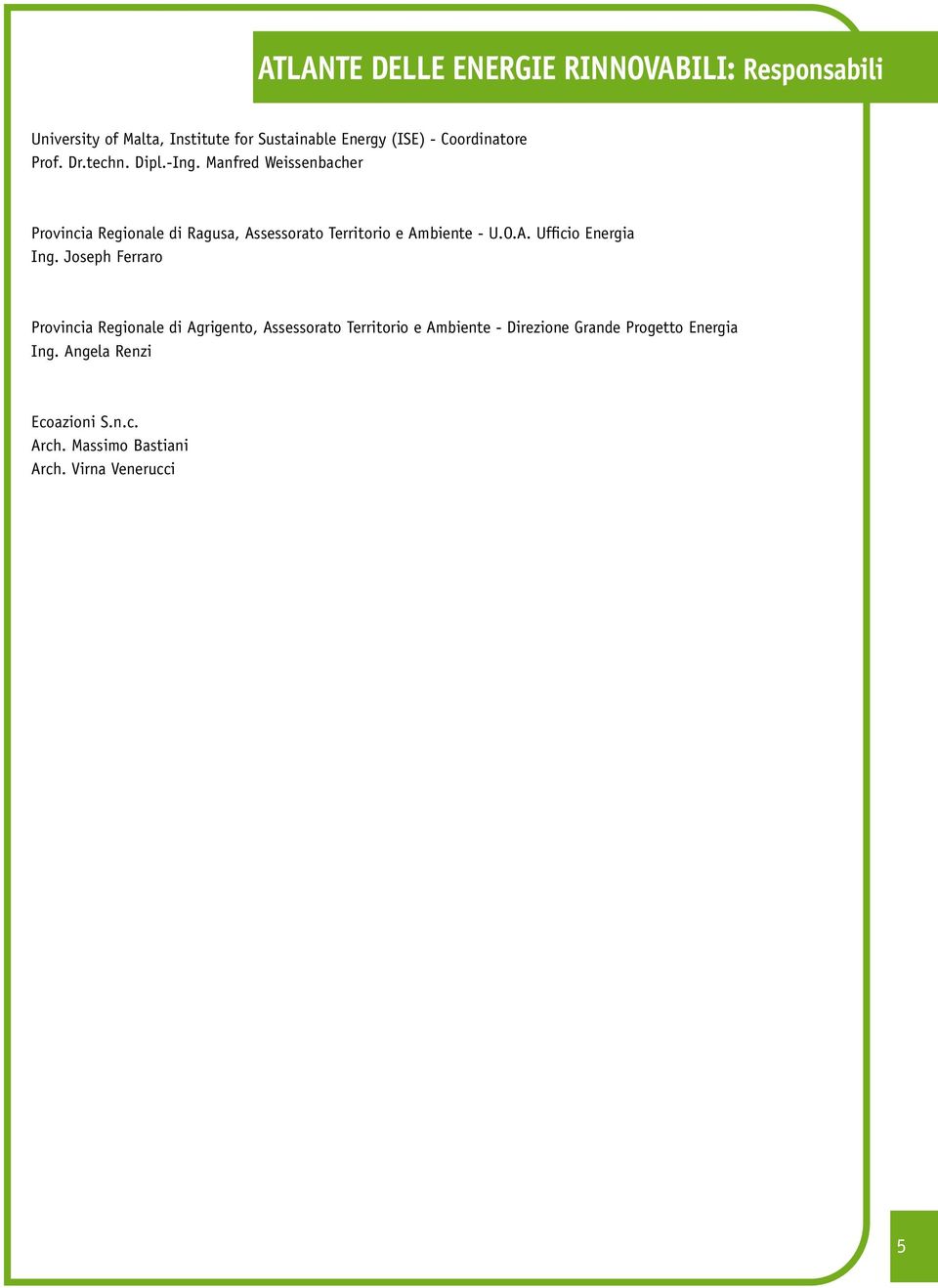 Manfred Weissenbacher Provincia Regionale di Ragusa, Assessorato Territorio e Ambiente - U.O.A. Ufficio Energia Ing.