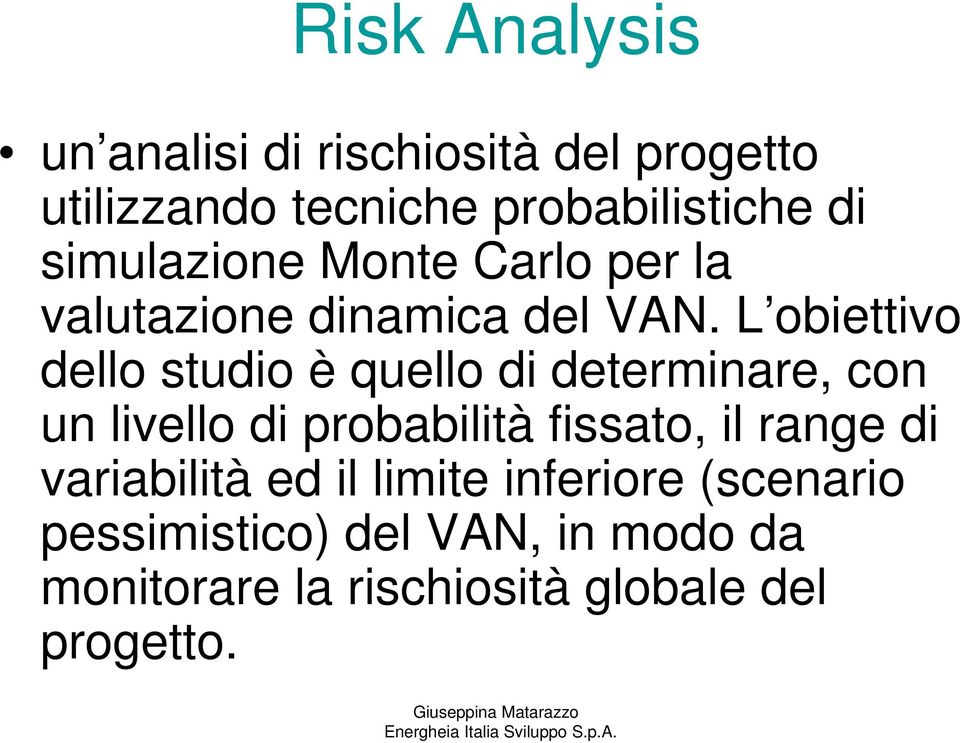 L obiettivo dello studio è quello di determinare, con un livello di probabilità fissato, il