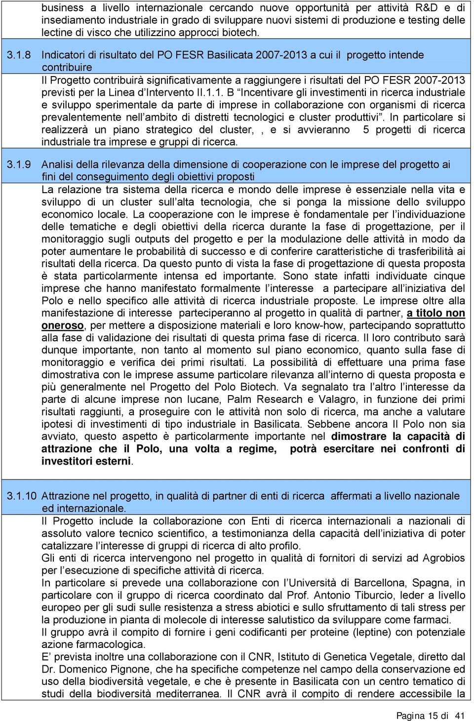 8 Indicatori di risultato del PO FESR Basilicata 2007-2013 a cui il progetto intende contribuire Il Progetto contribuirà significativamente a raggiungere i risultati del PO FESR 2007-2013 previsti