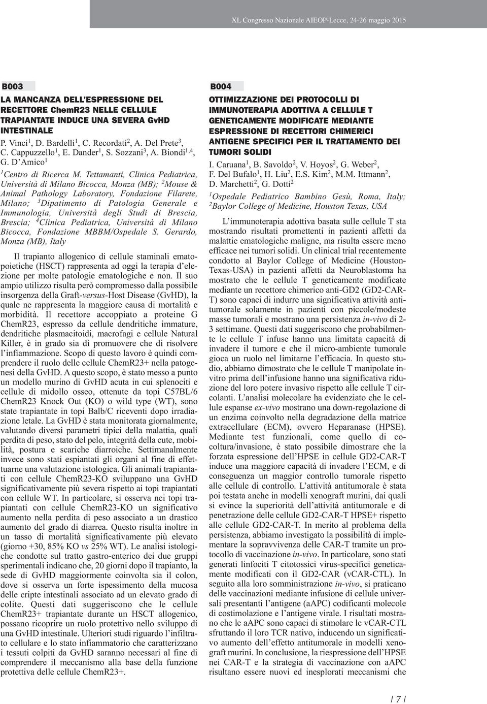 Tettamanti, Clinica Pediatrica, Università di Milano Bicocca, Monza (MB); 2 Mouse & Animal Pathology Laboratory, Fondazione Filarete, Milano; 3 Dipatimento di Patologia Generale e Immunologia,