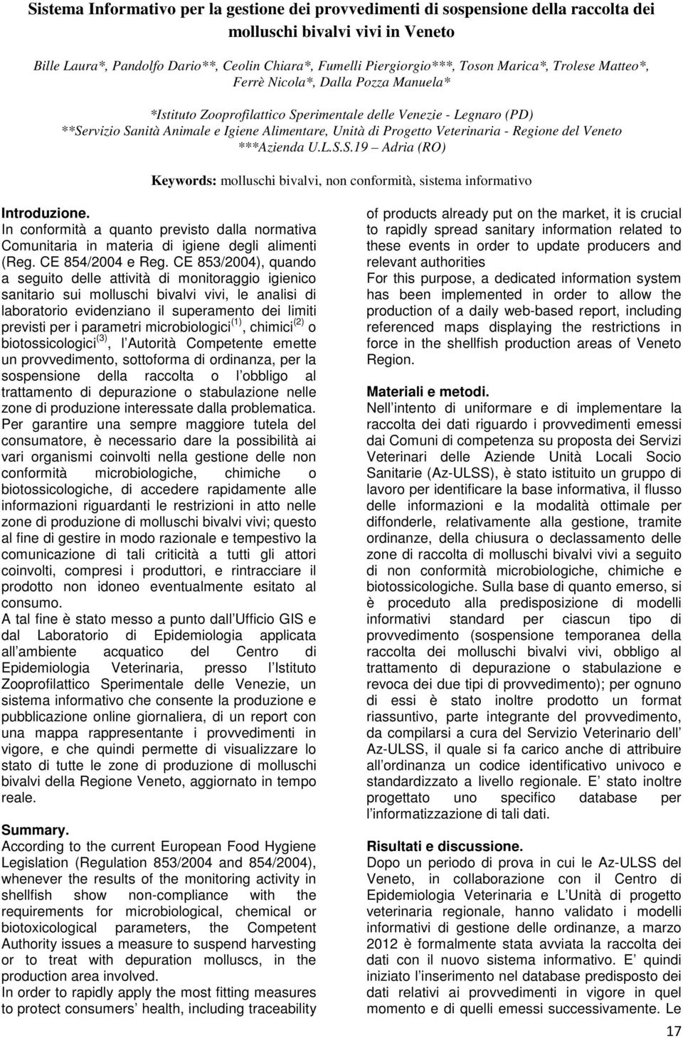 Veterinaria - Regione del Veneto ***Azienda U.L.S.S.19 Adria (RO) Keywords: molluschi bivalvi, non conformità, sistema informativo Introduzione.