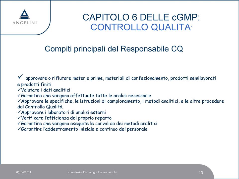 Valutare i dati analitici Garantire che vengano effettuate tutte le analisi necessarie Approvare le specifiche, le istruzioni di campionamento, i metodi analitici,