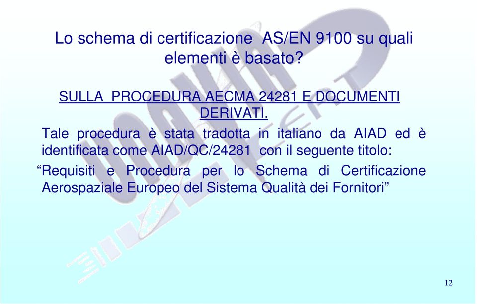 Tale procedura è stata tradotta in italiano da AIAD ed è identificata come