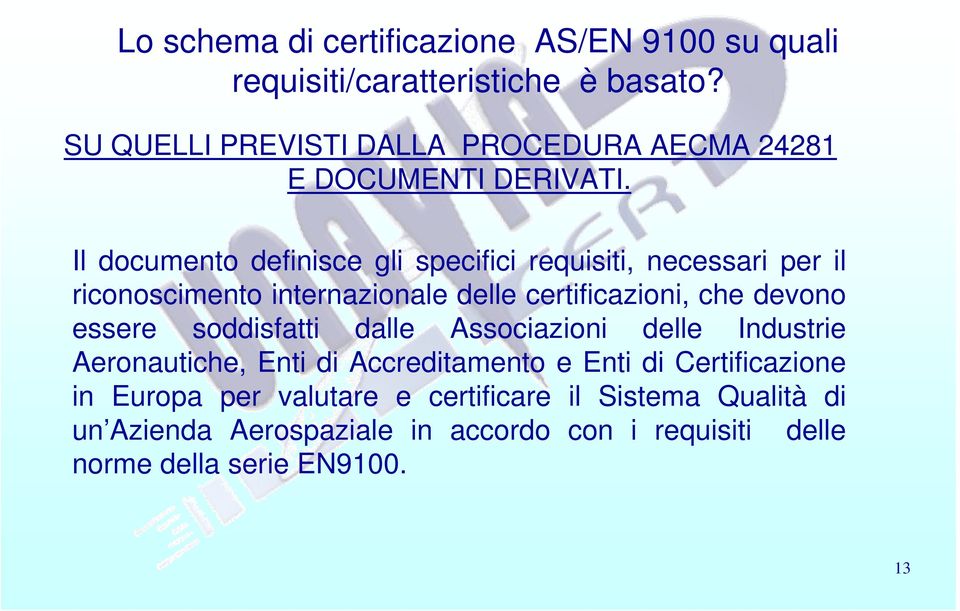 Il documento definisce gli specifici requisiti, necessari per il riconoscimento internazionale delle certificazioni, che devono essere