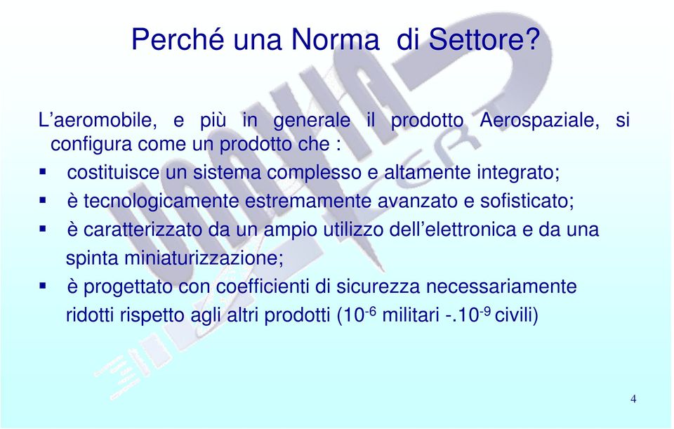 sistema complesso e altamente integrato; è tecnologicamente estremamente avanzato e sofisticato; è