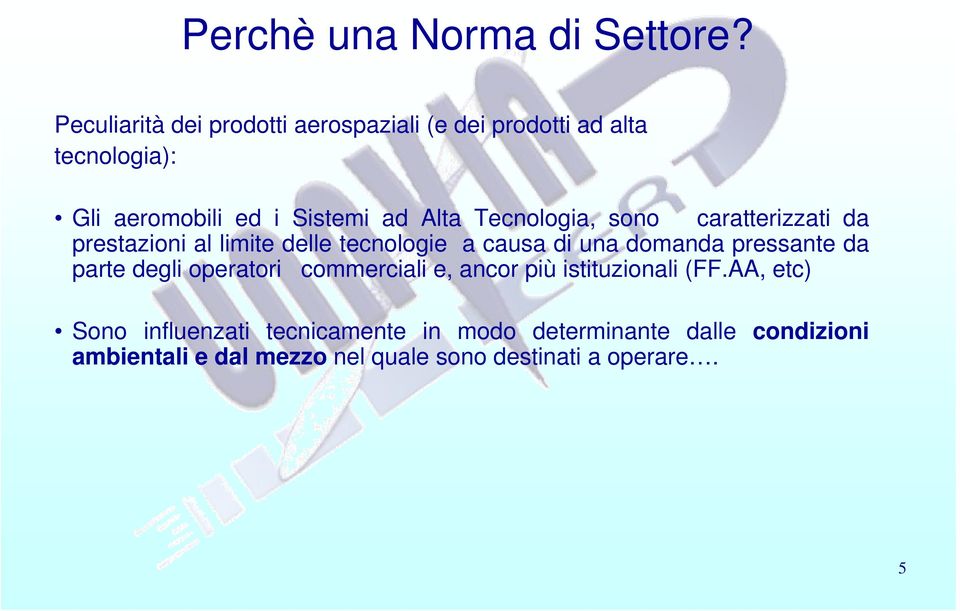 Tecnologia, sono caratterizzati da prestazioni al limite delle tecnologie a causa di una domanda pressante da