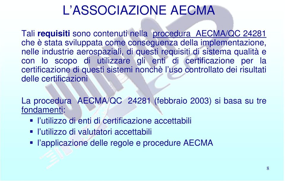 per la certificazione di questi sistemi nonchè l uso controllato dei risultati delle certificazioni La procedura AECMA/QC 24281 (febbraio 2003)