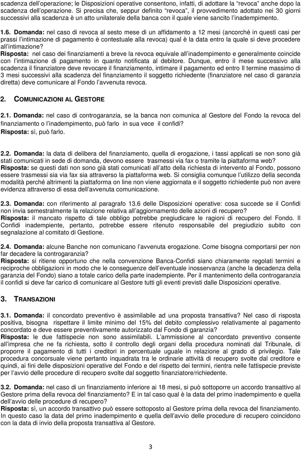 Domanda: nel caso di revoca al sesto mese di un affidamento a 12 mesi (ancorché in questi casi per prassi l intimazione di pagamento è contestuale alla revoca) qual è la data entro la quale si deve