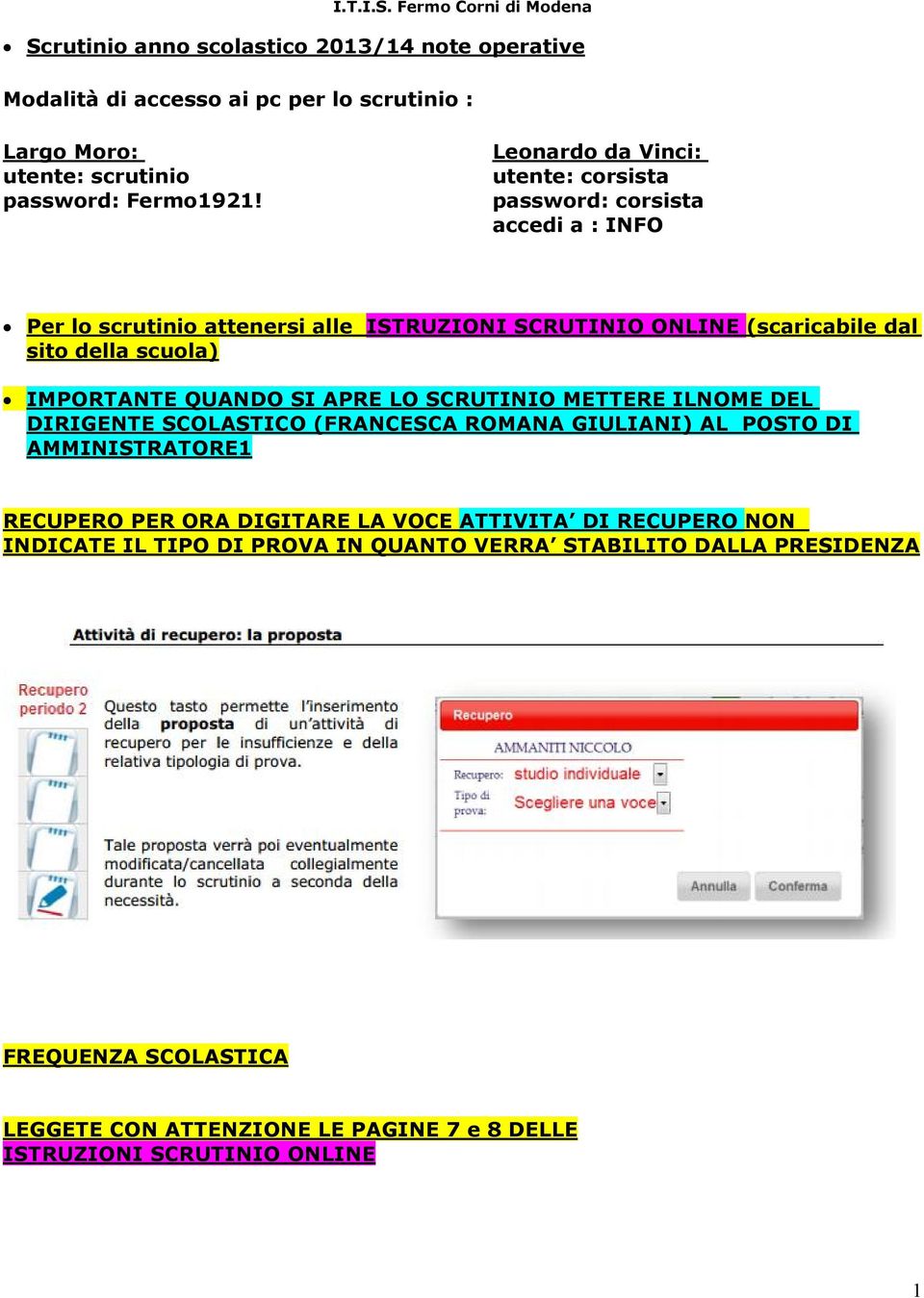 IMPORTANTE QUANDO SI APRE LO SCRUTINIO METTERE ILNOME DEL DIRIGENTE SCOLASTICO (FRANCESCA ROMANA GIULIANI) AL POSTO DI AMMINISTRATORE1 RECUPERO PER ORA DIGITARE LA VOCE