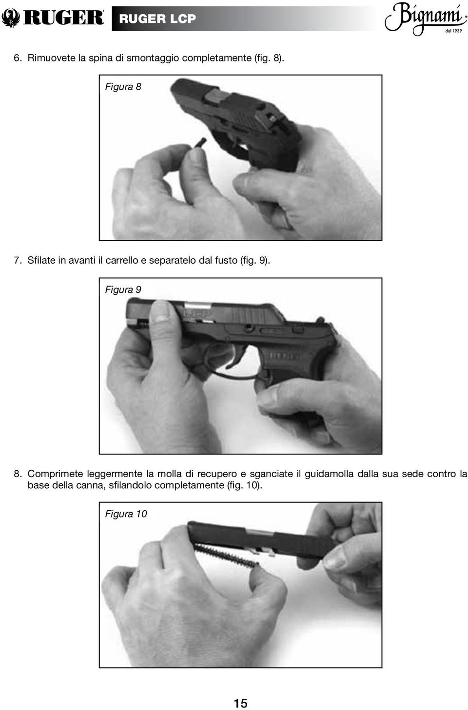 Comprimete leggermente la molla di recupero e sganciate il guidamolla dalla