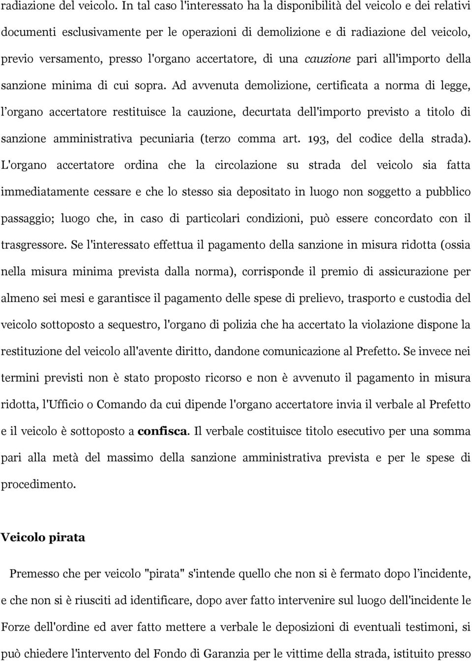 accertatore, di una cauzione pari all'importo della sanzione minima di cui sopra.