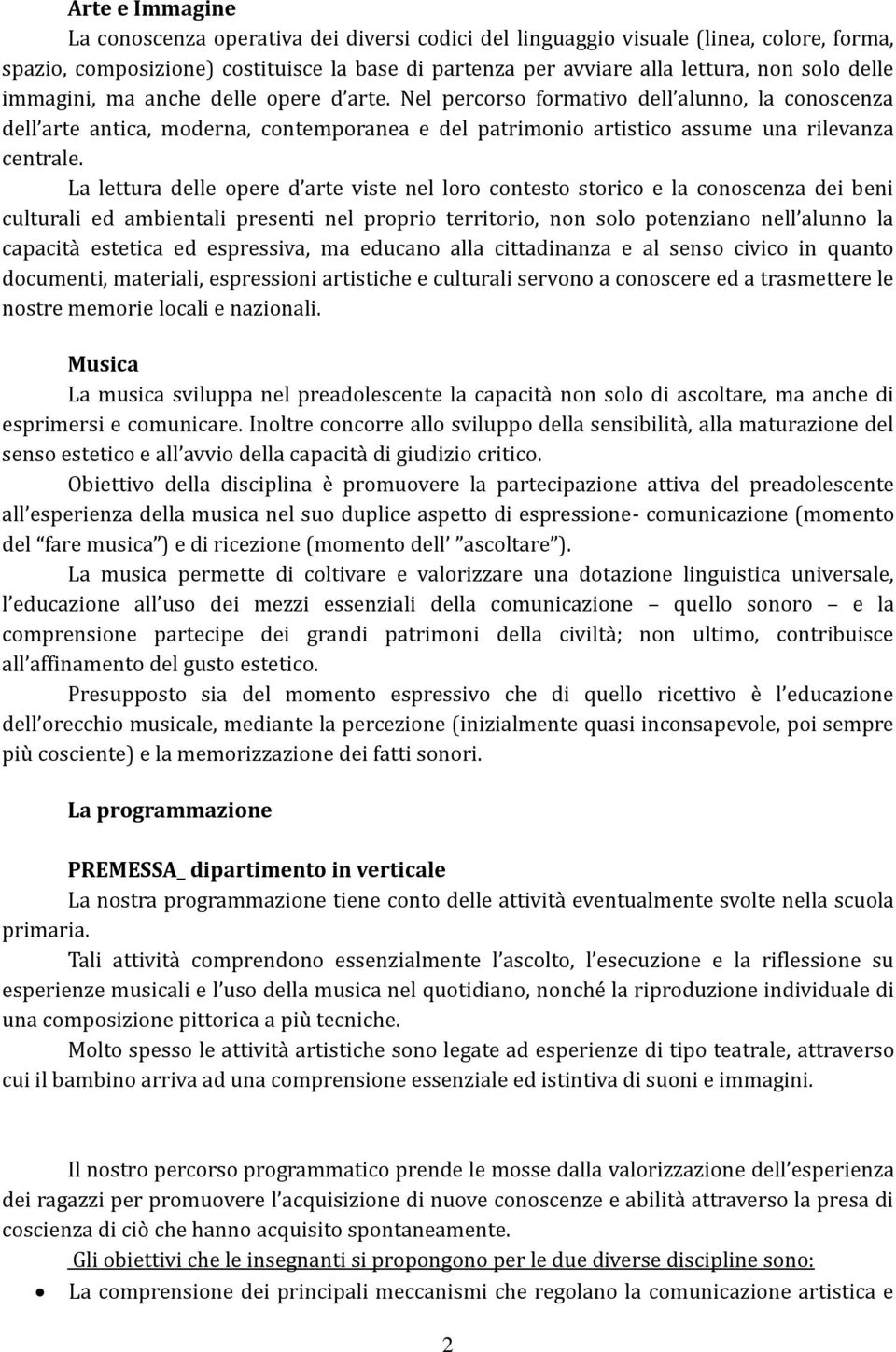 La lettura delle opere d arte viste nel loro contesto storico e la conoscenza dei beni culturali ed ambientali presenti nel proprio territorio, non solo potenziano nell alunno la capacità estetica ed