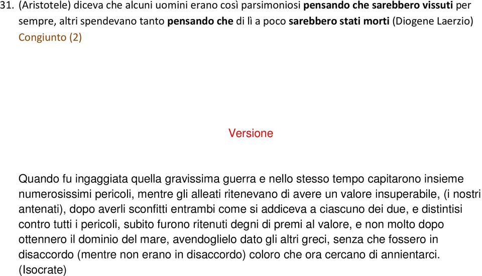 insuperabile, (i nostri antenati), dopo averli sconfitti entrambi come si addiceva a ciascuno dei due, e distintisi contro tutti i pericoli, subito furono ritenuti degni di premi al valore, e