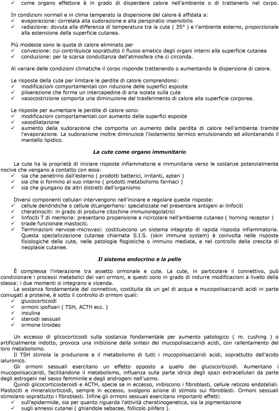 temperatura tra la cute ( 35 ) e l ambiente esterno, proporzionale alla estensione della superficie cutanea.