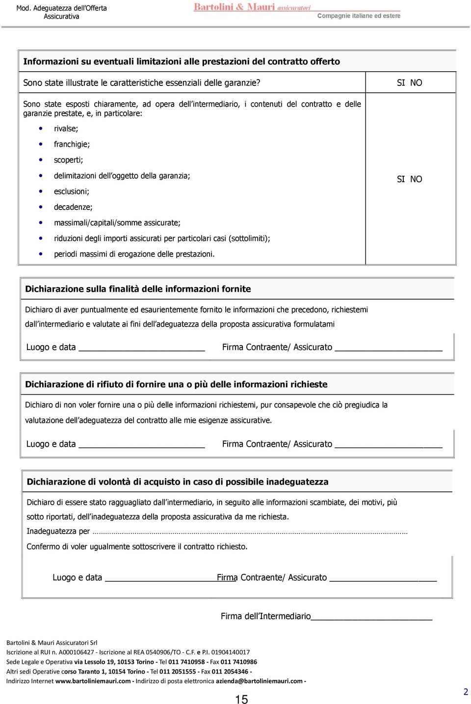 della garanzia; esclusioni; SI NO decadenze; massimali/capitali/somme assicurate; riduzioni degli importi assicurati per particolari casi (sottolimiti); periodi massimi di erogazione delle