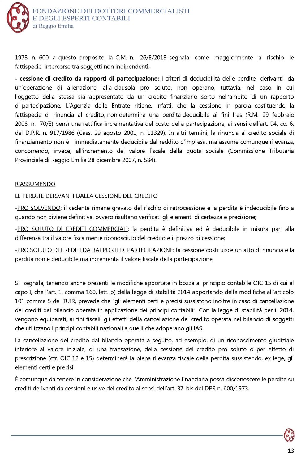 cui l oggetto della stessa sia rappresentato da un credito finanziario sorto nell ambito di un rapporto di partecipazione.