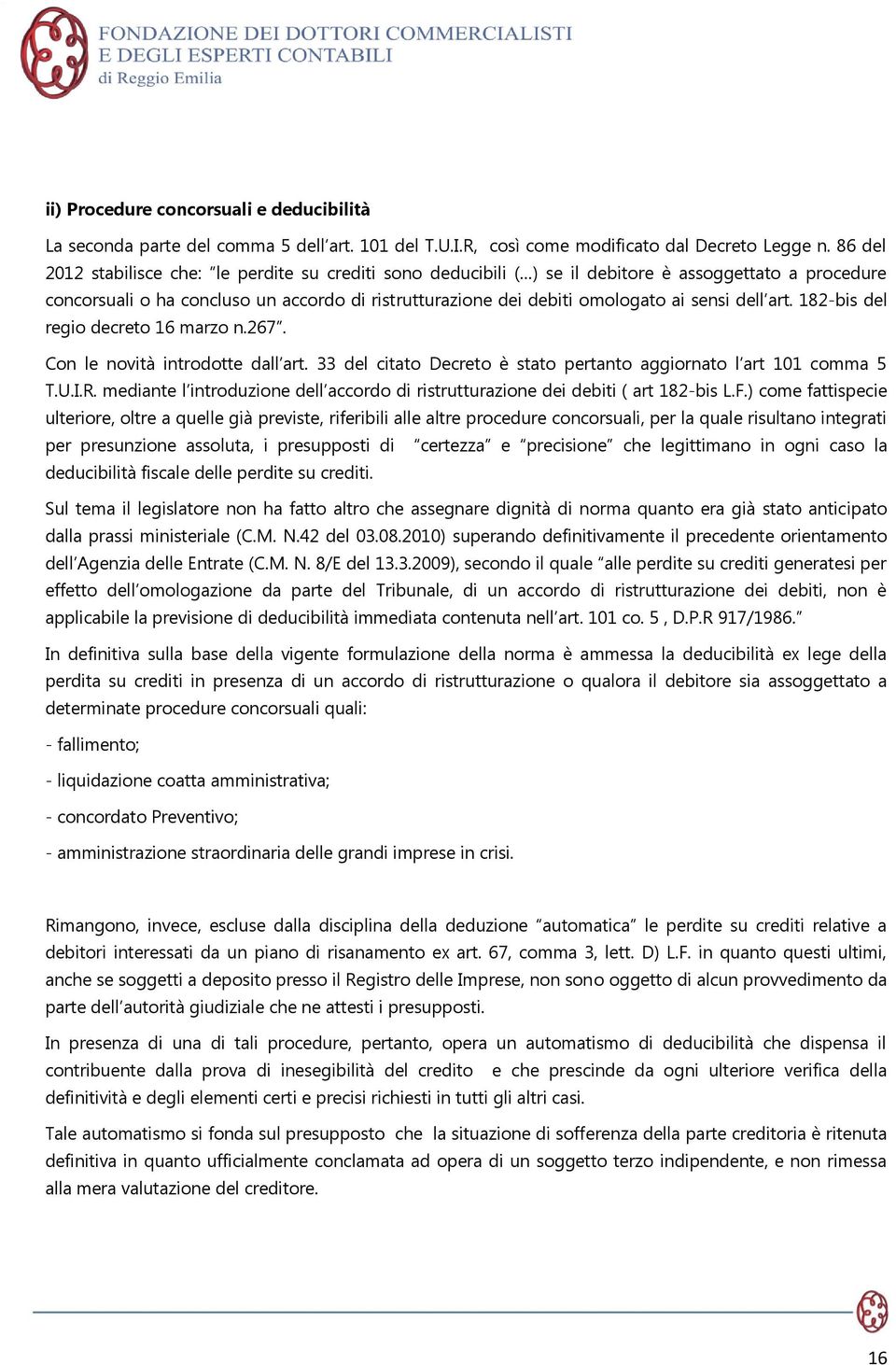 dell art. 182-bis del regio decreto 16 marzo n.267. Con le novità introdotte dall art. 33 del citato Decreto è stato pertanto aggiornato l art 101 comma 5 T.U.I.R.