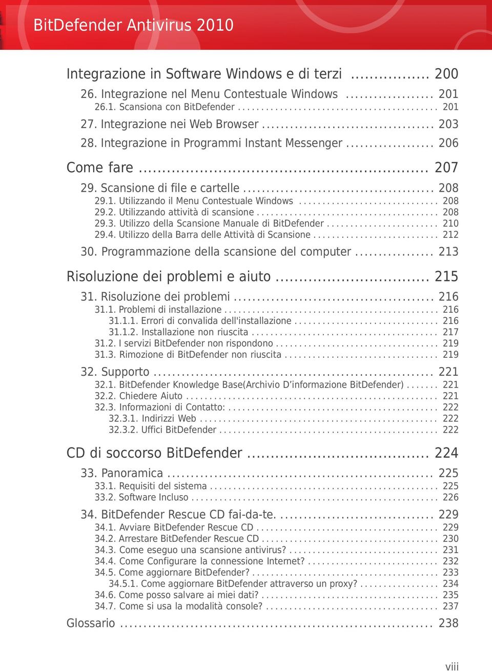 ............................. 208 29.2. Utilizzando attività di scansione....................................... 208 29.3. Utilizzo della Scansione Manuale di BitDefender........................ 210 29.