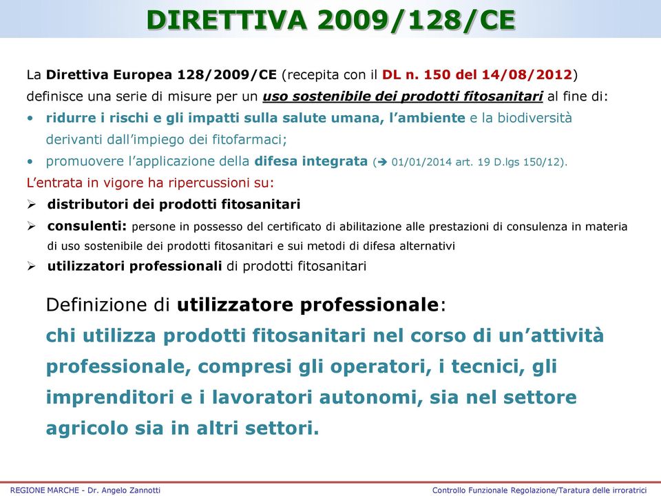 derivanti dall impiego dei fitofarmaci; promuovere l applicazione della difesa integrata ( 01/01/2014 art. 19 D.lgs 150/12).