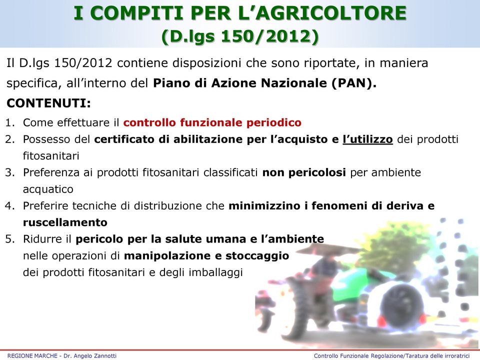 Come effettuare il controllo funzionale periodico 2. Possesso del certificato di abilitazione per l acquisto e l utilizzo dei prodotti fitosanitari 3.